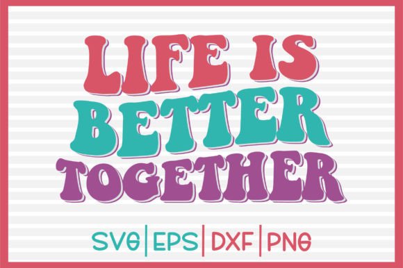 Life is Better Together Retro Svg Review