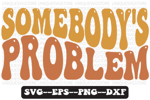 Somebody s Problem Wavy Retro Svg Design Review