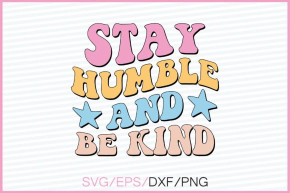 Stay Humble And Be Kind Retro Svg Design