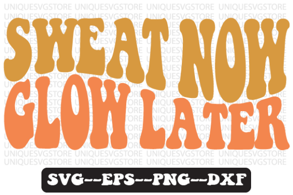 Sweat Now Glow Later Retro Svg Design Review